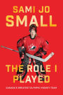 The Role I Played: Canada's Greatest Olympic Hockey Team