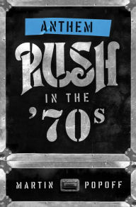 Title: Anthem: Rush in the '70s, Author: Martin Popoff