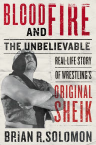 Pda books free download Blood and Fire: The Unbelievable Real-Life Story of Wrestling's Original Sheik by Brian R. Solomon, Rob Van Dam ePub iBook 9781770415805 in English