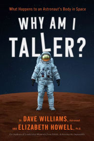 Title: Why Am I Taller?: What Happens to an Astronaut's Body in Space, Author: Dave Williams