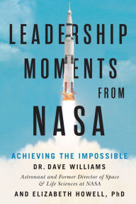 Title: Leadership Moments from NASA: Achieving the Impossible, Author: Dave Williams