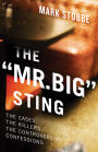 The Mr. Big Sting: The Cases, the Killers, the Controversial Confessions