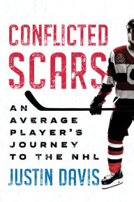 Title: Conflicted Scars: An Average Player's Journey to the NHL, Author: Justin Davis
