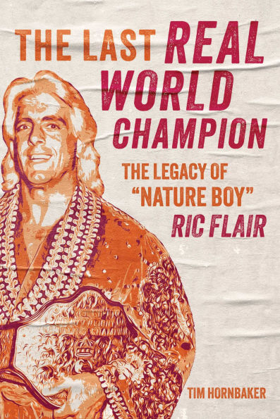 The Last Real World Champion: Legacy of "Nature Boy" Ric Flair