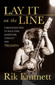 Download textbooks to nook Lay It on the Line: A Backstage Pass to Rock Star Adventure, Conflict and TRIUMPH by Rik Emmett