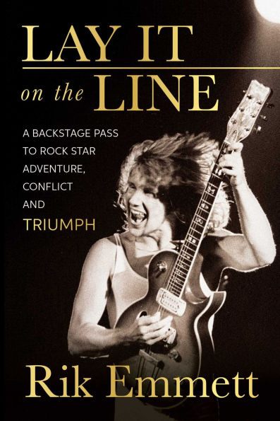 Lay It On The Line: A Backstage Pass to Rock Star Adventure, Conflict and TRIUMPH