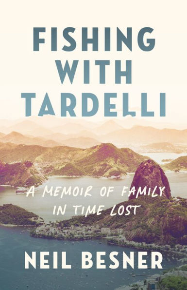 Fishing With Tardelli: A Memoir of Family Time Lost