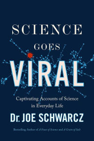 Title: Science Goes Viral: Captivating Accounts of Science in Everyday Life, Author: Joe Schwarcz