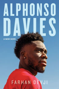 Title: Alphonso Davies: A New Hope, Author: Farhan Devji