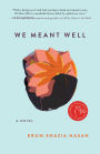 We Meant Well: A Novel