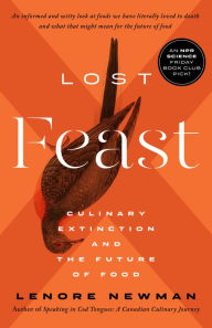 Title: Lost Feast: Culinary Extinction and the Future of Food, Author: Lenore Newman