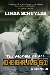 Title: The Mother of All Degrassi: A Memoir, Author: Linda Schuyler
