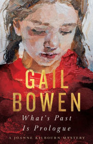Title: What's Past Is Prologue: A Joanne Kilbourn Mystery, Author: Gail Bowen