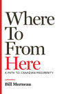 Where To from Here: A Path to Canadian Prosperity