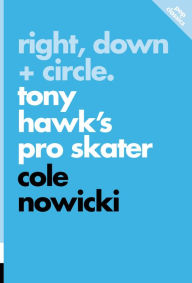 Free download ebooks in jar format Right, Down + Circle: Tony Hawk's Pro Skater by Cole Nowicki 9781770417168 (English literature)