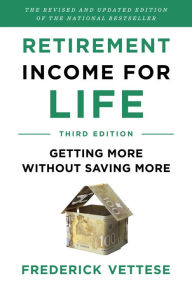 Title: Retirement Income for Life: Getting More without Saving More (Third Edition), Author: Frederick Vettese