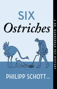 Title: Six Ostriches: A Dr. Bannerman Vet Mystery, Author: Philipp Schott