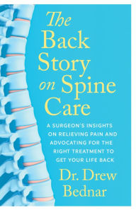 Free download j2ee books pdf The Back Story on Spine Care: A Surgeon's Insights on Relieving Pain and Advocating for the Right Treatment to Get Your Life Back  9781770417281 English version