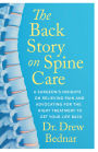 The Back Story on Spine Care: A Surgeon's Insights on Relieving Pain and Advocating for the Right Treatment to Get Your Life Back