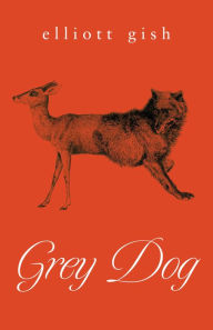 Title: Grey Dog, Author: Elliott Gish