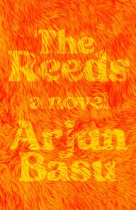Title: The Reeds: A Novel, Author: Arjun Basu