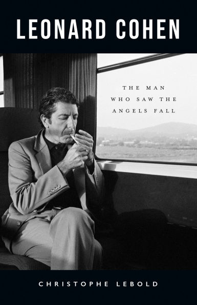 Leonard Cohen: the Man Who Saw Angels Fall