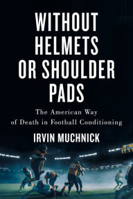 Pda-ebook download Without Helmets or Shoulder Pads: The American Way of Death in Football Conditioning