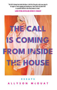 The Call Is Coming from Inside the House: Essays