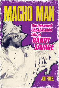 Downloading free books onto ipad Macho Man: The Untamed, Unbelievable Life of Randy Savage by Jon Finkel (English literature)