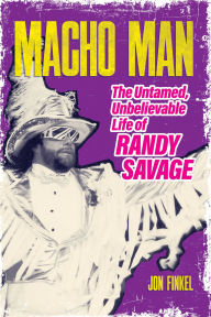 Ebook for cp download Macho Man: The Untamed, Unbelievable Life of Randy Savage CHM iBook RTF by Jon Finkel