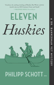 Title: Eleven Huskies: A Dr. Bannerman Vet Mystery, Author: Philipp Schott