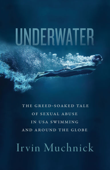 Underwater: the Greed-Soaked Tale of Sexual Abuse USA Swimming and around Globe