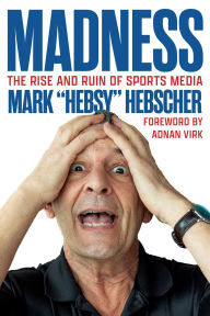 Title: Madness: The Rise and Ruin of Sports Media, Author: Mark Hebscher