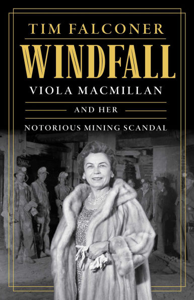 Windfall: Viola MacMillan and Her Notorious Mining Scandal