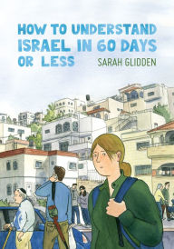 Title: How to Understand Israel in 60 Days or Less, Author: Sarah Glidden