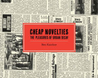Title: Cheap Novelties: The Pleasures of Urban Decay, Author: Ben Katchor
