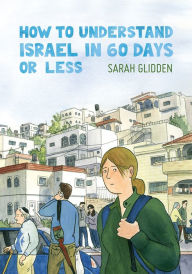 Title: How to Understand Israel in 60 Days or Less, Author: Sarah Glidden