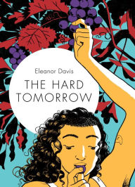 Title: The Hard Tomorrow (LA Times Book Prize Winner), Author: Eleanor Davis