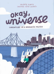 Title: Okay, Universe: Chronicles of a Woman in Politics, Author: Valérie Plante