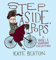 Title: Step Aside, Pops: A Hark! a Vagrant Collection, Author: Kate Beaton