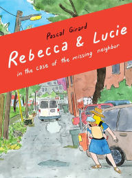 Title: Rebecca and Lucie in the Case of the Missing Neighbor, Author: Pascal Girard