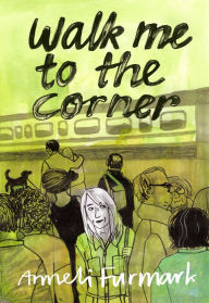 Title: Walk Me to the Corner, Author: Anneli Furmark