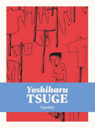 Books free downloads Nejishiki DJVU RTF by Yoshiharu Tsuge, Ryan Holmberg 9781770465060 (English literature)