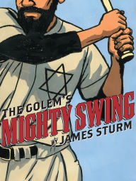Title: The Golem's Mighty Swing, Author: James Sturm