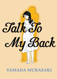 Free it ebook downloads Talk to My Back DJVU RTF by Murasaki Yamada, Ryan Holmberg (English literature) 9781770465633