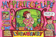 Title: My Perfect Life, Author: Lynda Barry