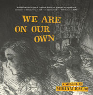 Title: We Are On Our Own: A Memoir, Author: Miriam Katin