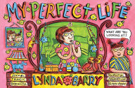 Title: My Perfect Life, Author: Lynda Barry