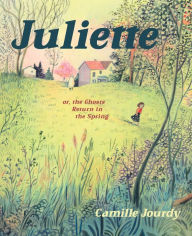 Title: Juliette: or, the Ghosts Return in the Spring, Author: Camille Jourdy