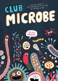 Title: Club Microbe, Author: Elise Gravel